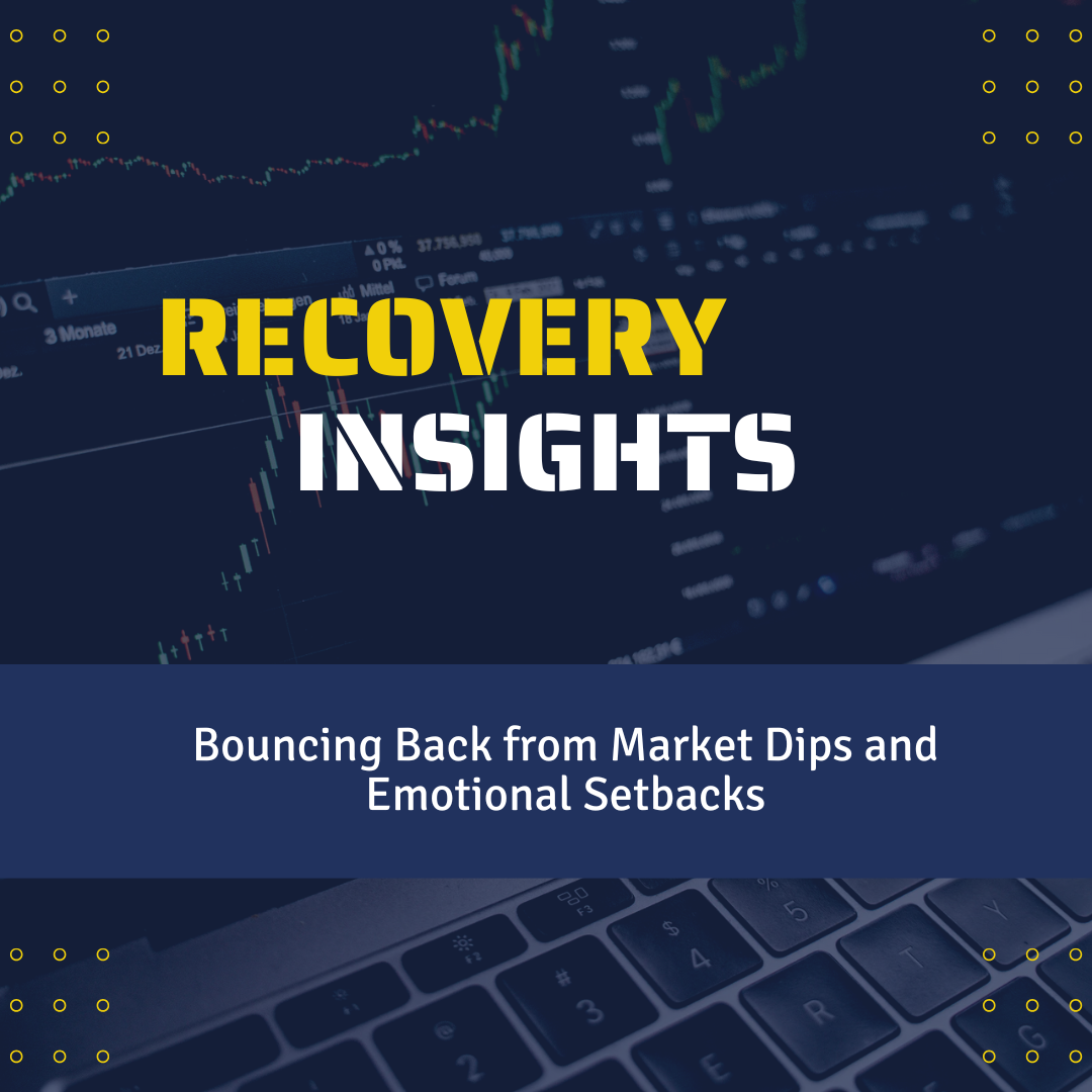 Recovery Insights: Bouncing Back from Market Dips and Emotional Setbacks